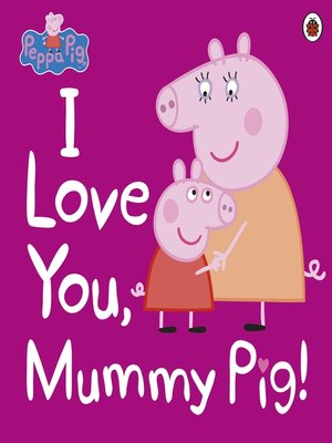 cover image of I Love You, Mummy Pig